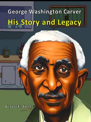 cover image of George Washington Carver His Story and Legacy